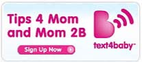 Tips 4 Mom and Mom 2B. Sign up now. Text4baby