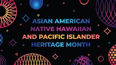 Asian American, Native Hawaiian, and Pacific Islander Heritage Month
