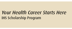 Your Health Career Starts Here - IHS Scholarship Program