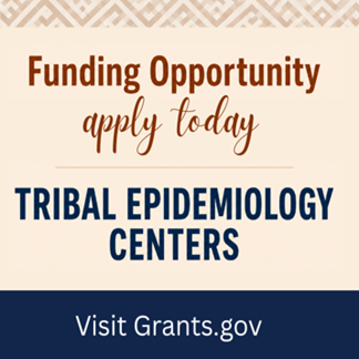 Apply for Tribal Epidemiology Center Funding. Visit Grants.gov