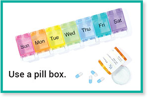 Use a pill box.