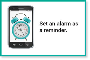 Set an alarm as a reminder.