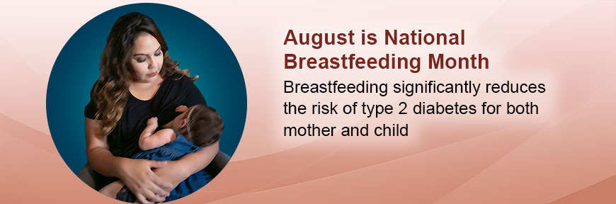 August is National Breastfeeding Month - Breastfeeding significantly reduces the risk of type 2 diabetes for both mother and child