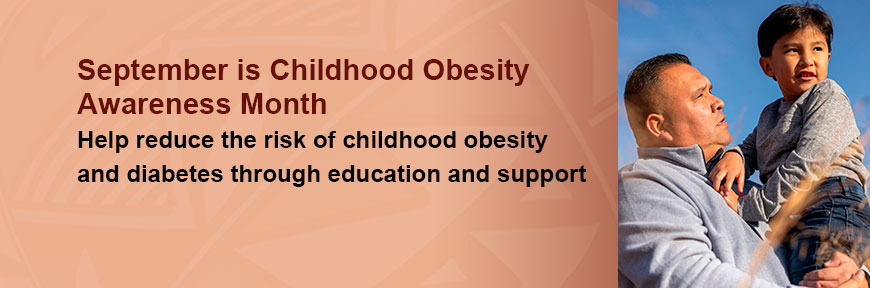 September is National Childhood Obesity Awareness Month - Help children stay active and eat healthy to reduce the risk of obesity and diabetes