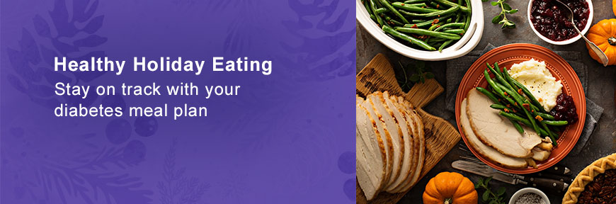 Healthy Holiday Eating - Stay on track with your diabetes meal plan