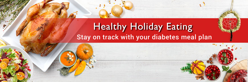 Healthy Holiday Eating - Stay on track with your diabetes meal plan