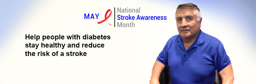 May is National Stroke Awareness Month - Help people with diabetes stay healthy and reduce the risk of a stroke