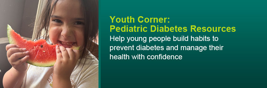 Youth Corner - Help young people understand diabetes, build healthy habits, and manage their health with confidence
