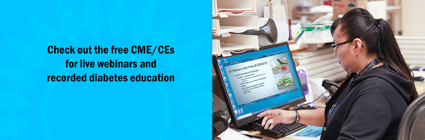 Check out the free CME/CEs for live webinars and recorded diabetes education
