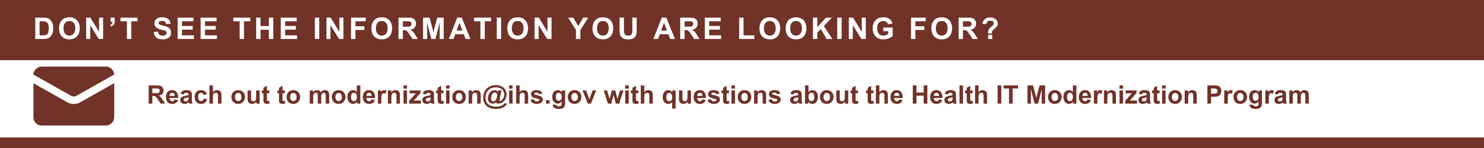 Don’t see the information you are looking for? Reach out to modernization@ihs.gov with questions about the Health IT Modernization Program