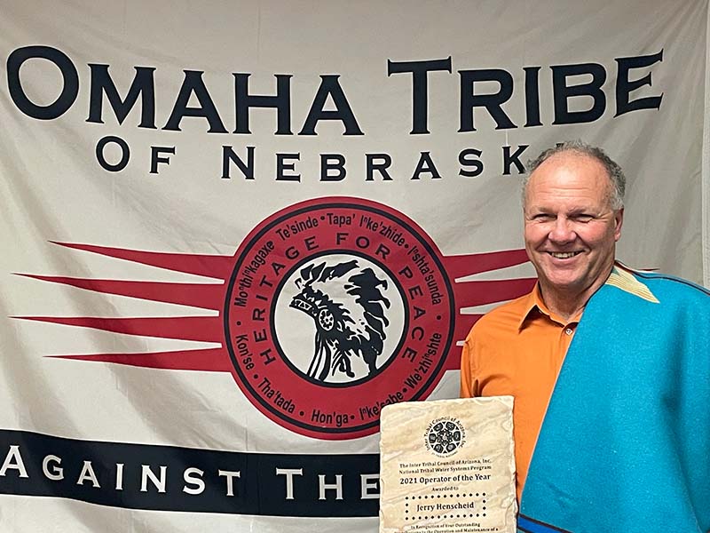  Jerry Henscheid, the utility operator and manager of Omaha Tribal Utilities, was recently recognized by the Inter Tribal Council of Arizona as the Tribal Operator of the Year for his tremendous efforts.