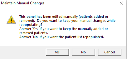 Maintain Manual Changes window displaying message: This panel has been edited manually (patients added or removed). Do you want tokeep your manual changes while repopulating? Yes/No/Cancel