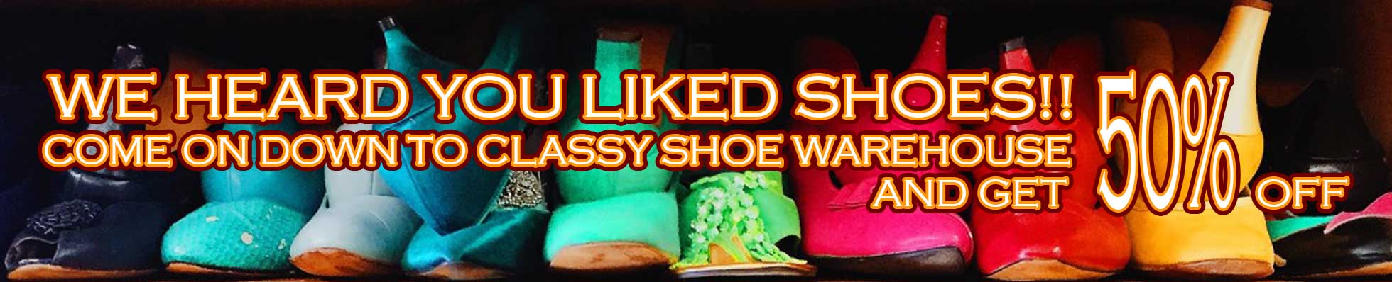 Fake ad describing We heard you liked shoes! Come on down to classy shoe warehouse and get 50% off