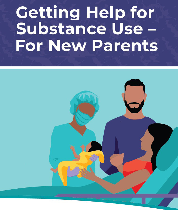 Getting Help for Substance Use –
For New Parents