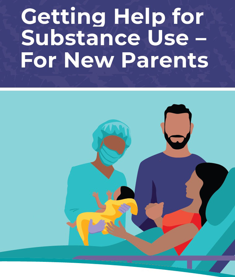 Getting Help for Substance Use –
For New Parents