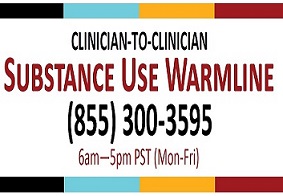 Clinician Substance Use Warmline 1-855-300-3595 Mon-Fri 6am to 5pm PT