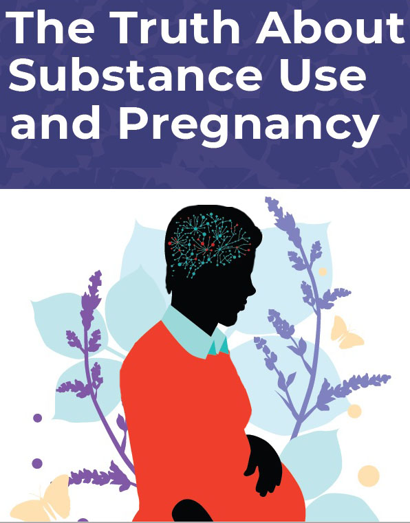 The Truth About Substance Use
and Pregnancy