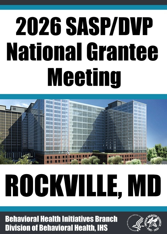 2026 SASP DVPI National Grantee Meeting Rockille, MD, Behavioral Health Initiatives Branch, Division of Behavioral Health, IHS