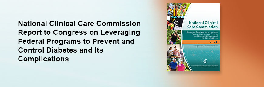 National Clinical Care Commission Report to Congress on Leveraging Federal Programs to Prevent and Control Diabetes and Its Complications